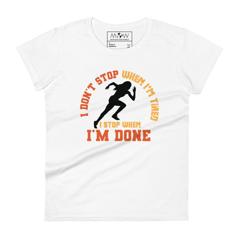 "I Don’t Stop When I’m Tired, I Stop When I’m Done" Women’s Motivational White T-Shirt
