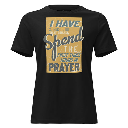 I Have So Much to Do That I Shall Spend the First Three Hours in Prayer Black Motivational Women’s T-Shirt
