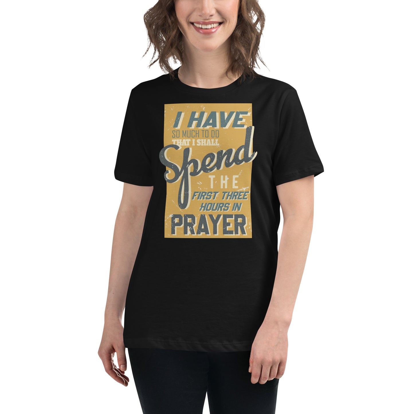 I Have So Much to Do That I Shall Spend the First Three Hours in Prayer Black Motivational Women’s T-Shirt Lifestyle