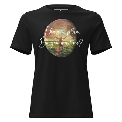 I Have a Plan. Do You Trust Me? - Sunrise Praise Black Motivational Women’s T-Shirt