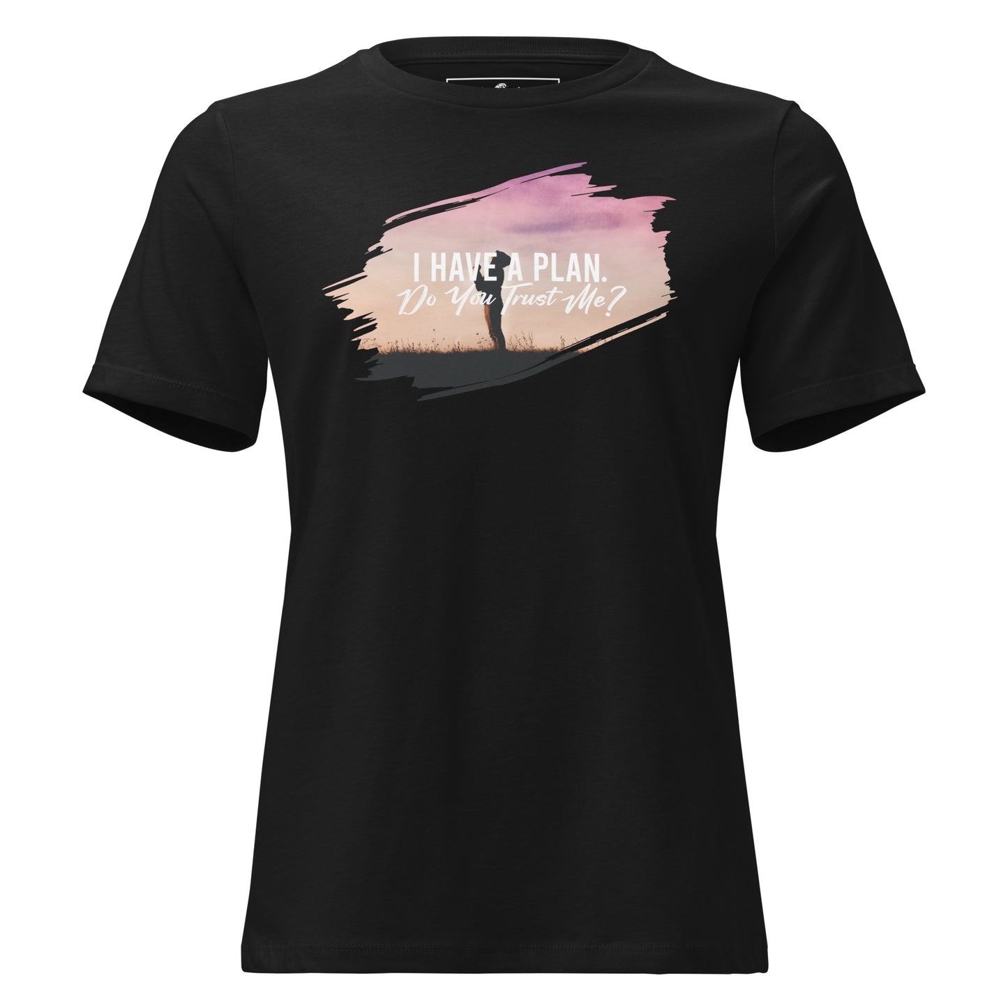 I Have a Plan. Do You Trust Me? - Sunset Reflection Black Motivational Women’s T-Shirt