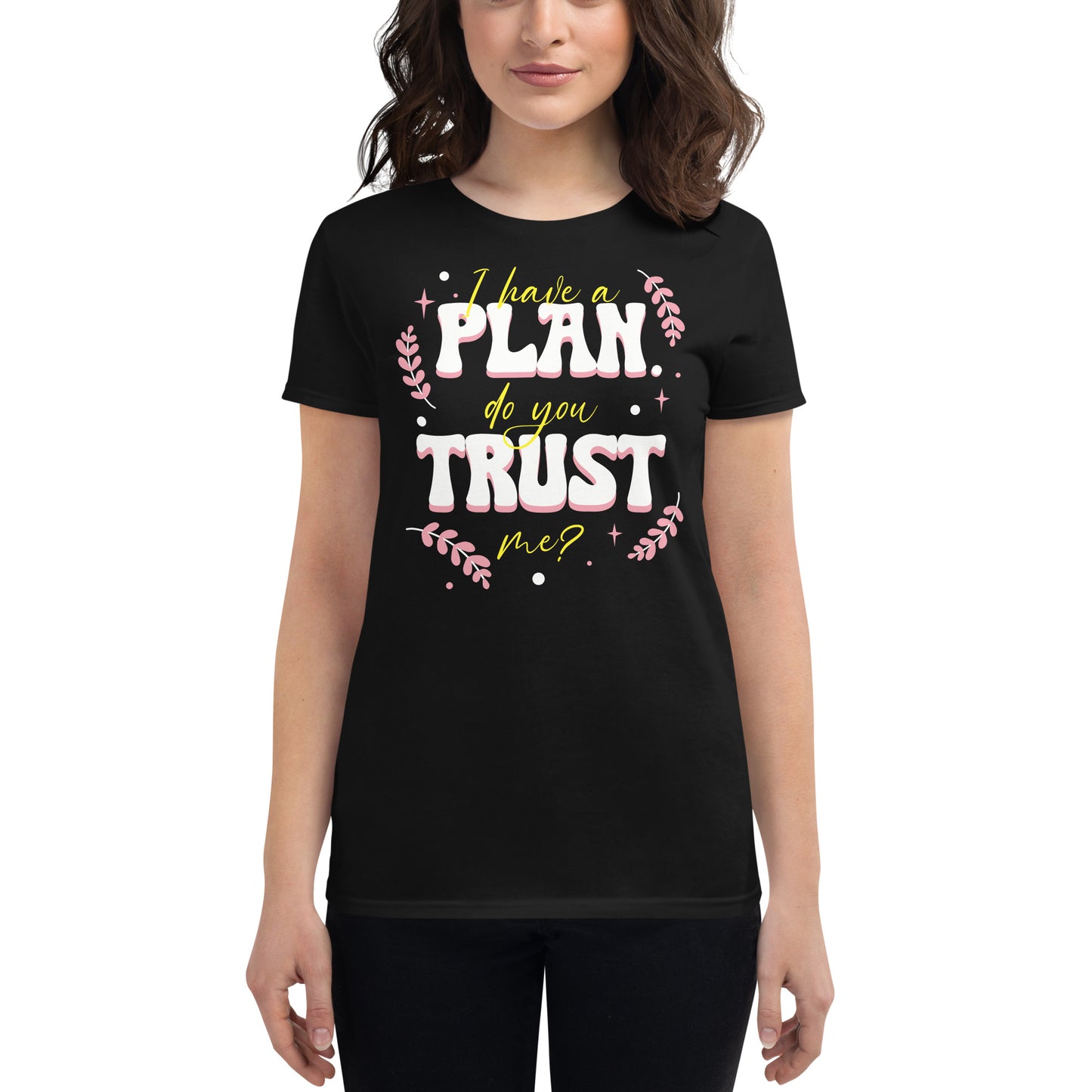 I Have a Plan Bold Design Women’s Motivational Black T-Shirt