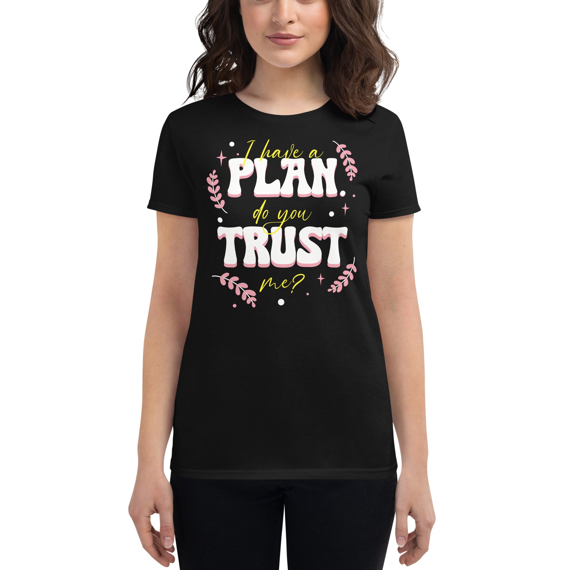 I Have a Plan Bold Design Women’s Motivational Black T-Shirt