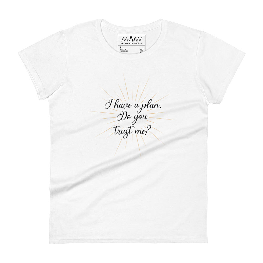 I Have a Plan Women’s Motivational White T-Shirt