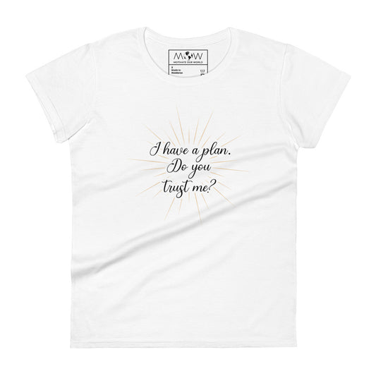 I Have a Plan Women’s Motivational White T-Shirt