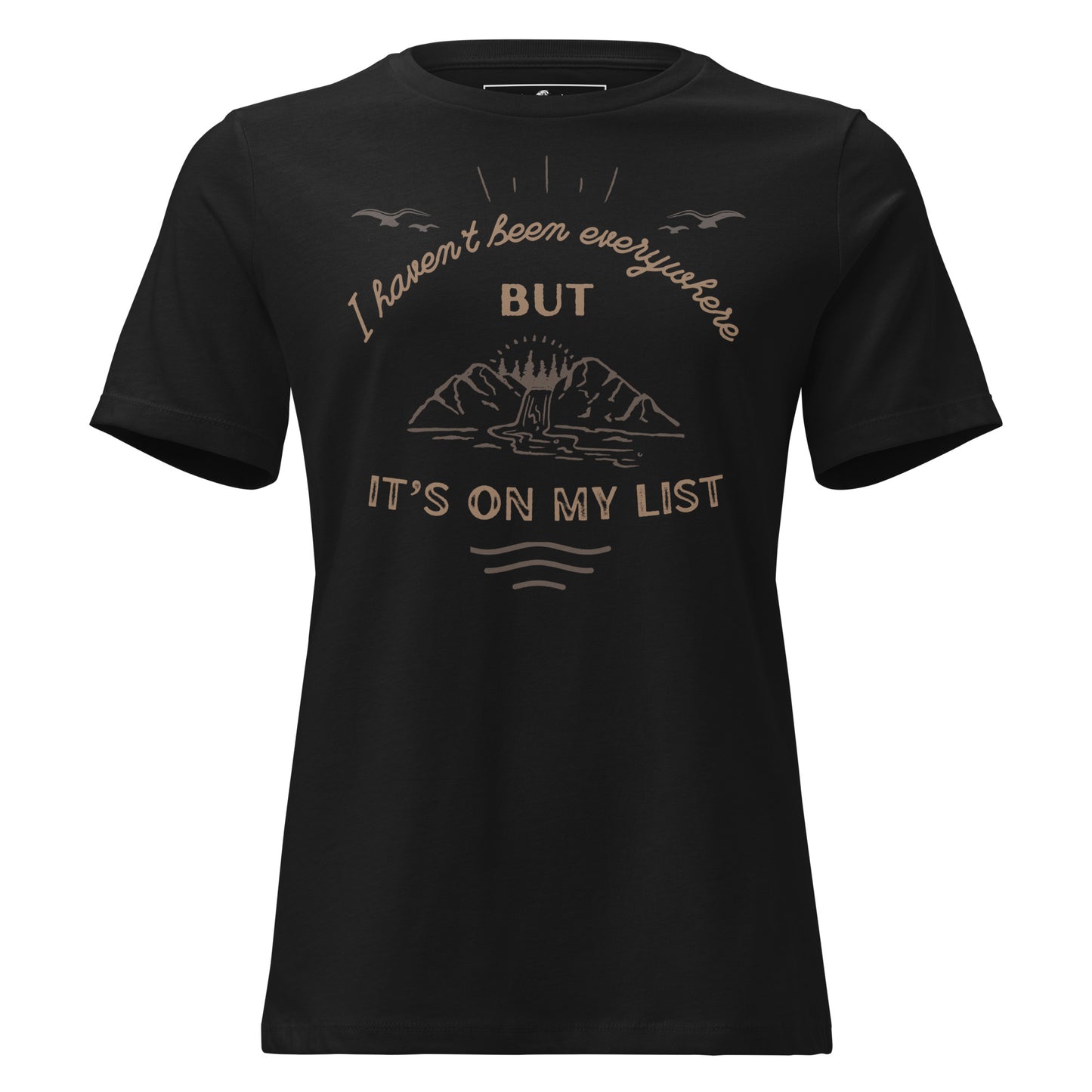 I Haven’t Been Everywhere But It’s On My List Black Motivational Women’s T-Shirt