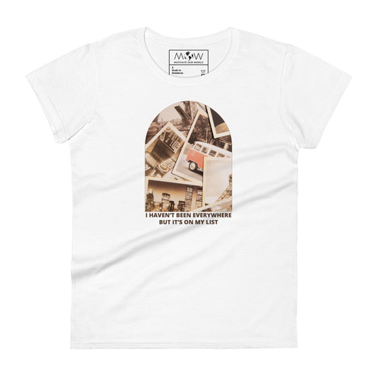 I Haven’t Been Everywhere But It’s On My List Women’s Motivational White T-Shirt