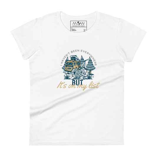 I Haven’t Been Everywhere But It’s On My List Women’s Motivational White T-Shirt
