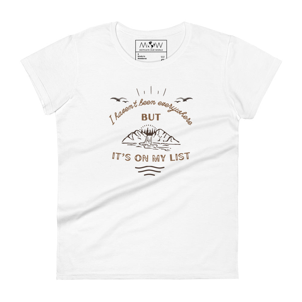 I Haven’t Been Everywhere But It’s On My List Women’s Motivational White T-Shirt