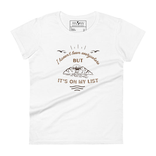 I Haven’t Been Everywhere But It’s On My List Women’s Motivational White T-Shirt