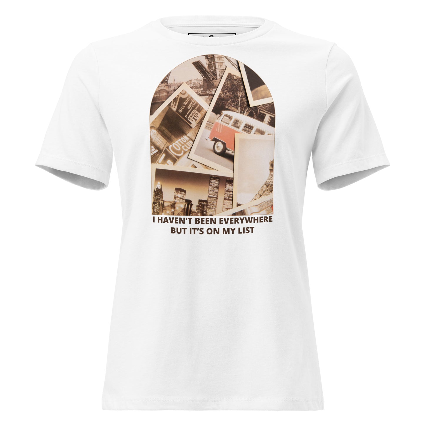I Haven’t Been Everywhere Travel Photos White Motivational Women’s T-Shirt
