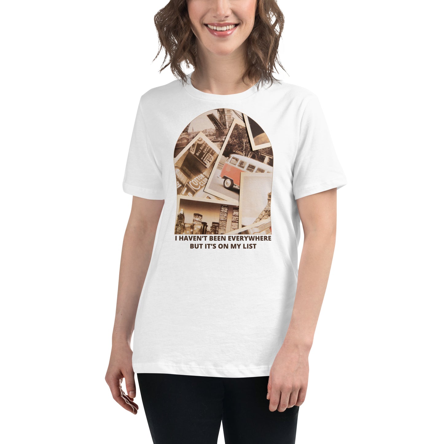 I Haven’t Been Everywhere Travel Photos White Motivational Women’s T-Shirt Lifestyle
