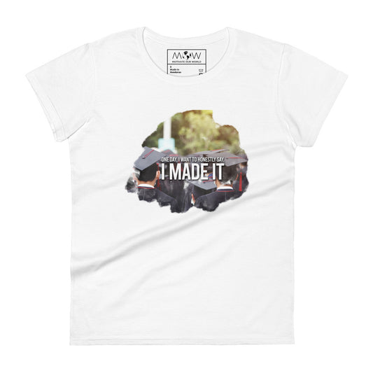 I Made It Women’s Motivational White T-Shirt