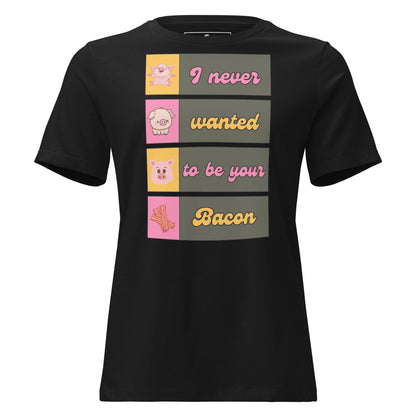 I Never Wanted to Be Your Bacon Black Motivational Women’s T-Shirt