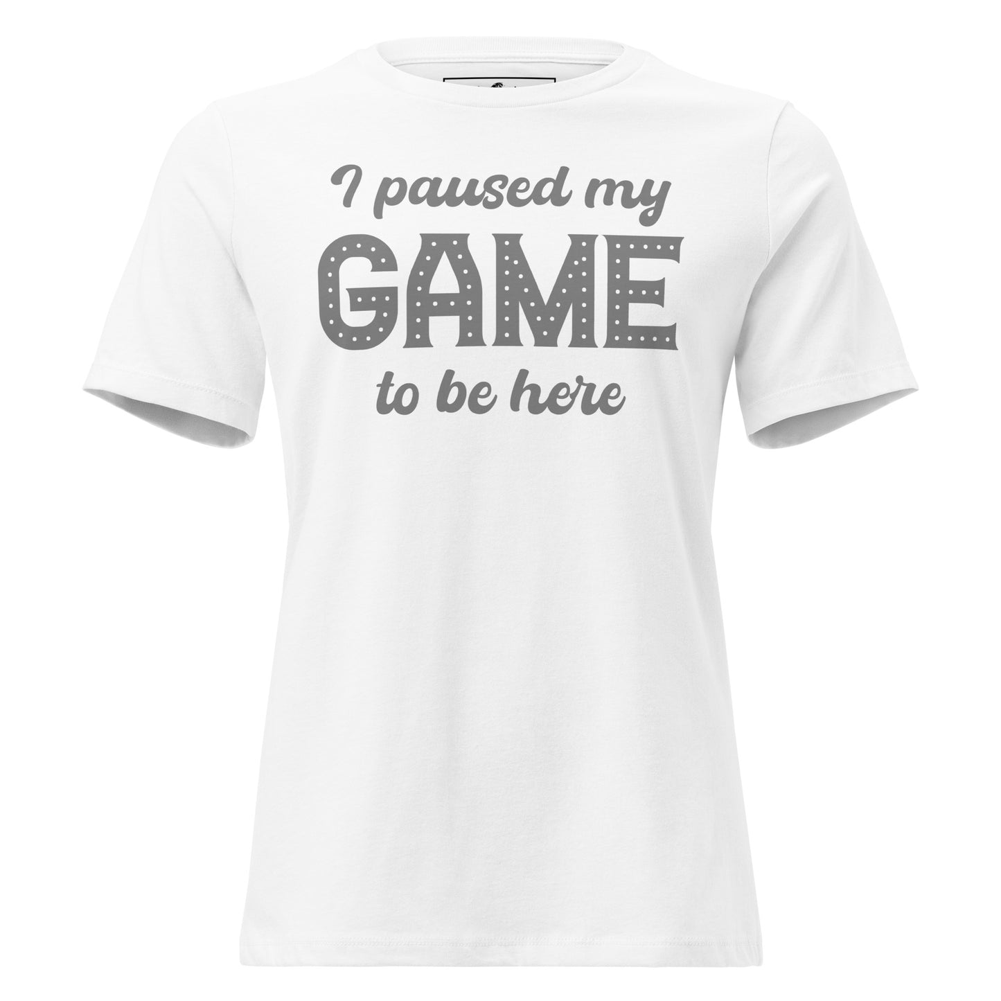 I Paused My Game White Motivational Women’s T-Shirt