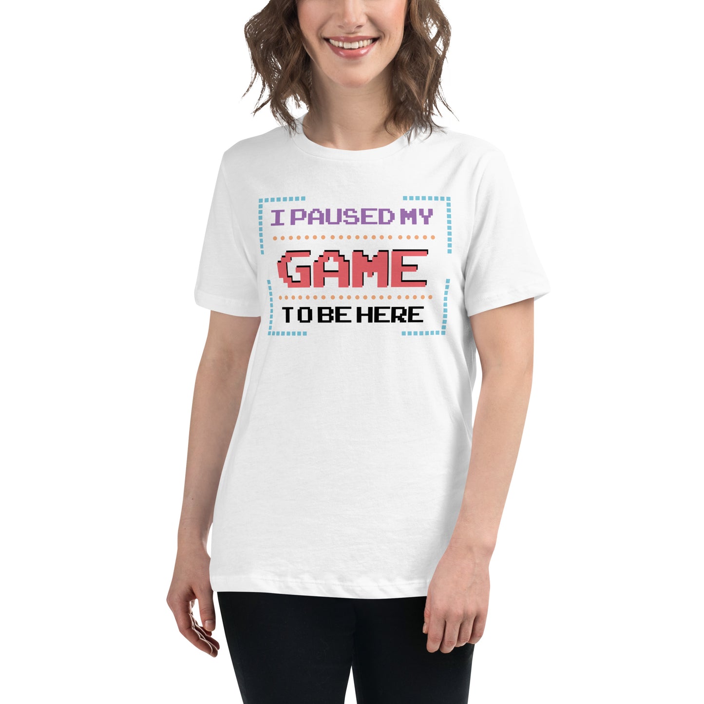 "I Paused My Game to Be Here" - 8Bit Gamer White Motivational Women’s T-Shirt Lifestyle