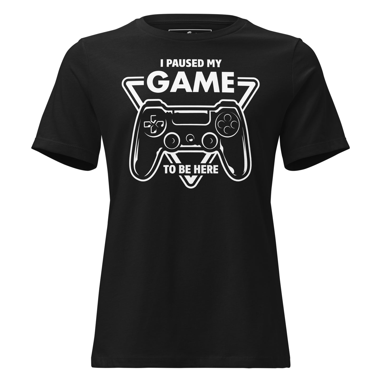 "I Paused My Game to Be Here" Black Motivational Women’s T-Shirt