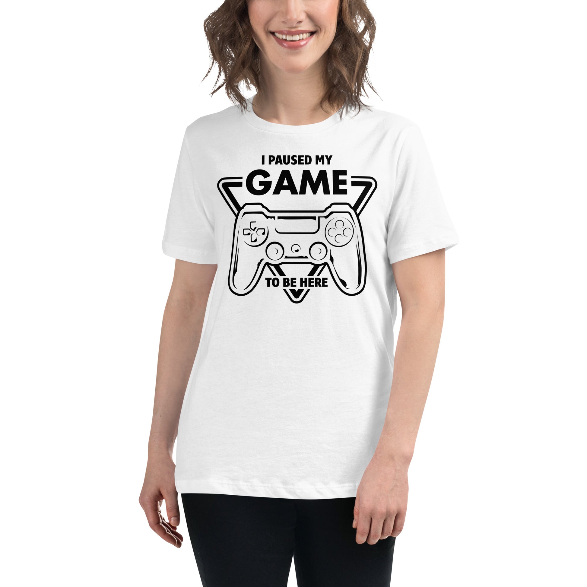 "I Paused My Game to Be Here" White Motivational Women’s T-Shirt Lifestyle