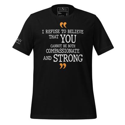 I Refuse To Believe That You Cannot Be Both Compassionate And Strong Black Motivational Men's T-Shirt