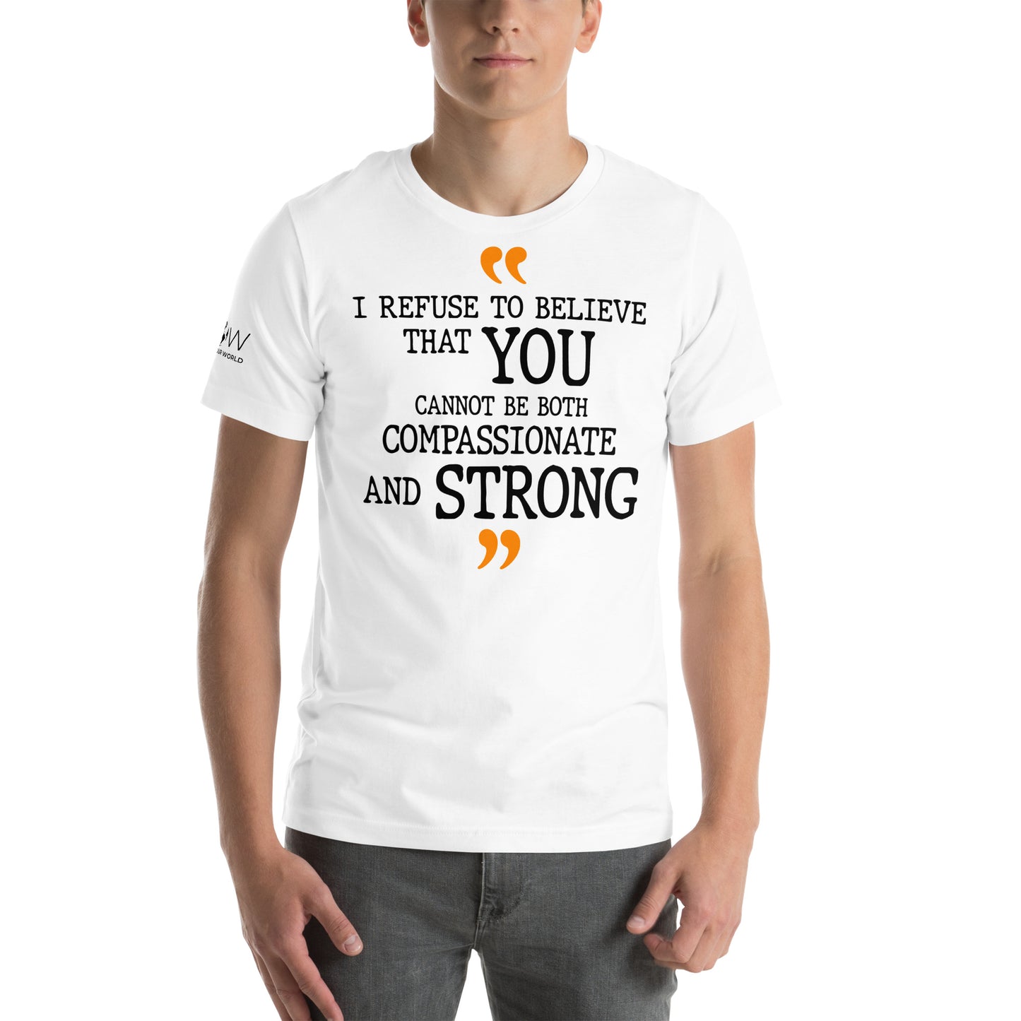 I Refuse To Believe That You Cannot Be Both Compassionate And Strong White Motivational Men's T-Shirt