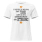 I Refuse To Believe That You Cannot Be Both Compassionate And Strong White Motivational Women’s T-Shirt
