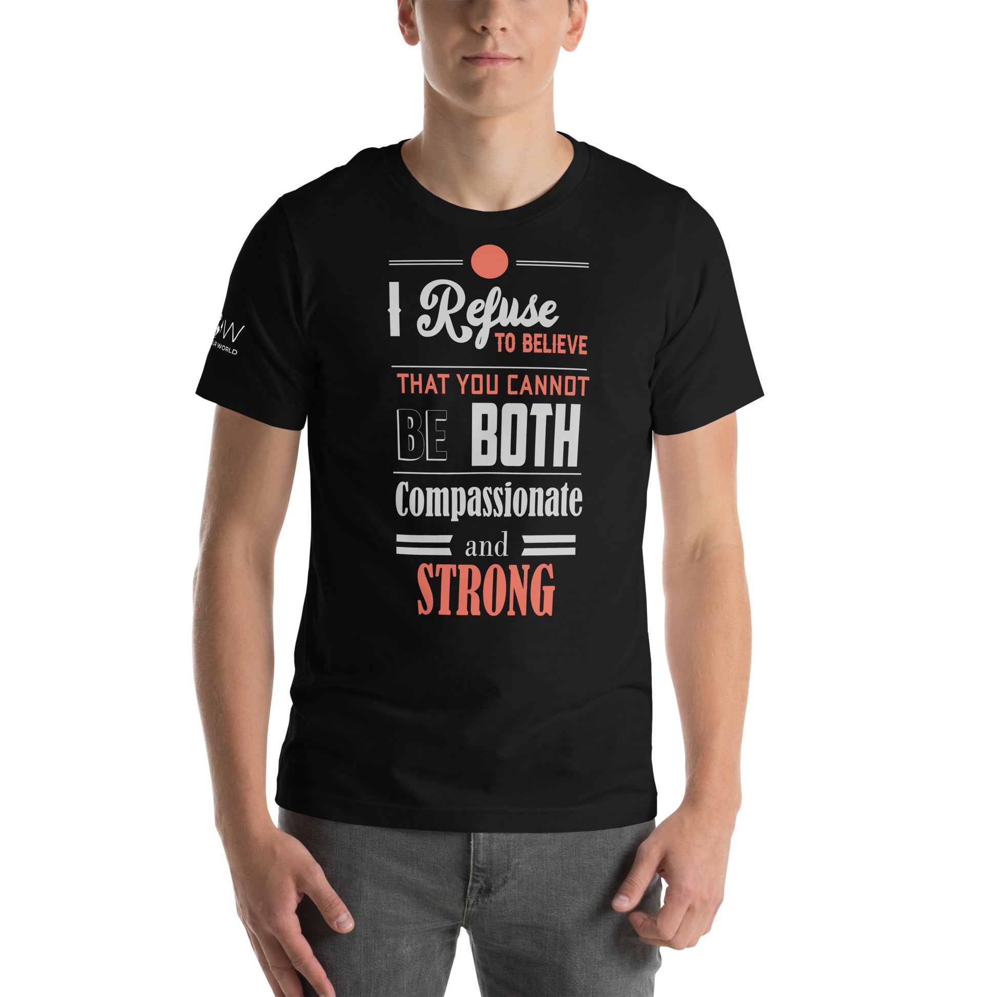 I Refuse to Believe You Can't Be Both Compassionate Black Motivational Men's T-Shirt