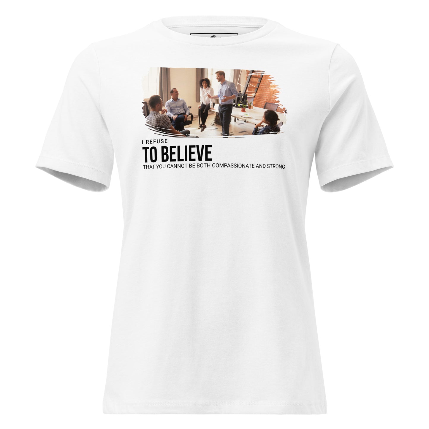 I Refuse to Believe You Can't Be Both White Motivational Women’s T-Shirt