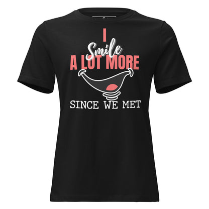 I Smile A Lot More Since We Met – Bold Edition Black Motivational Women’s T-Shirt