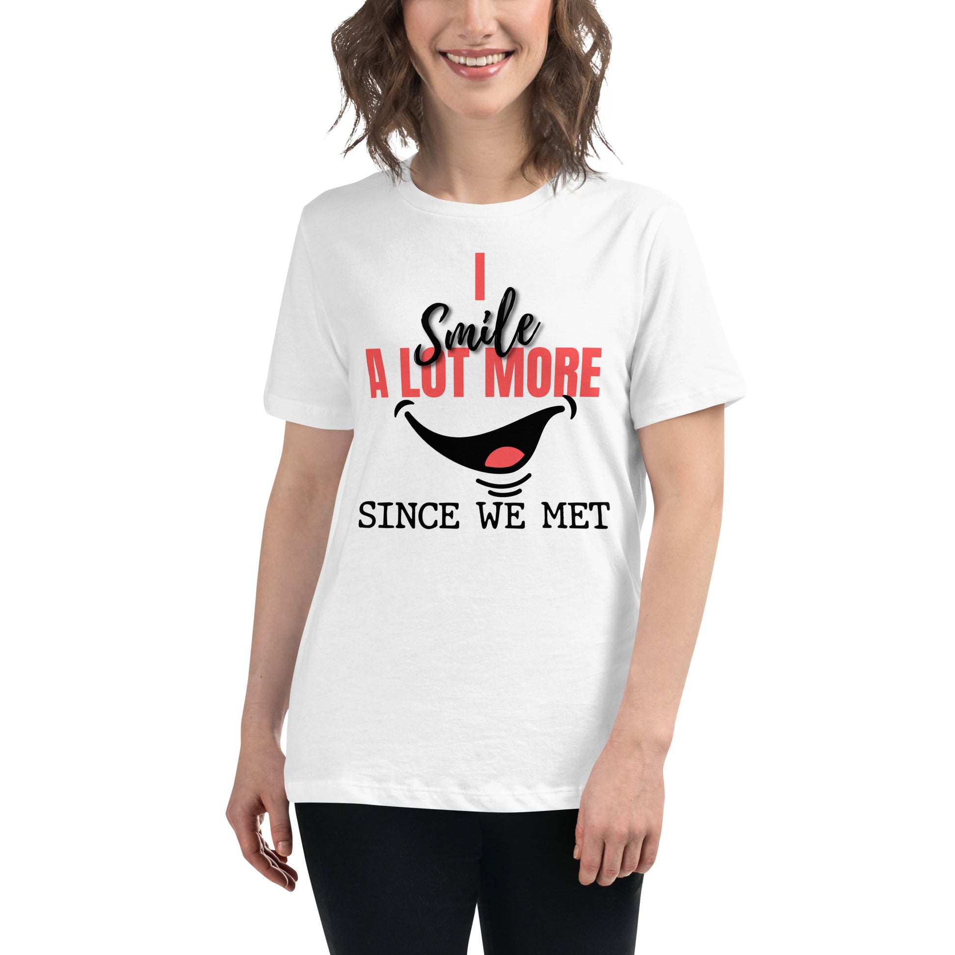 I Smile A Lot More Since We Met – Bold Edition White Motivational Women’s T-Shirt Lifestyle