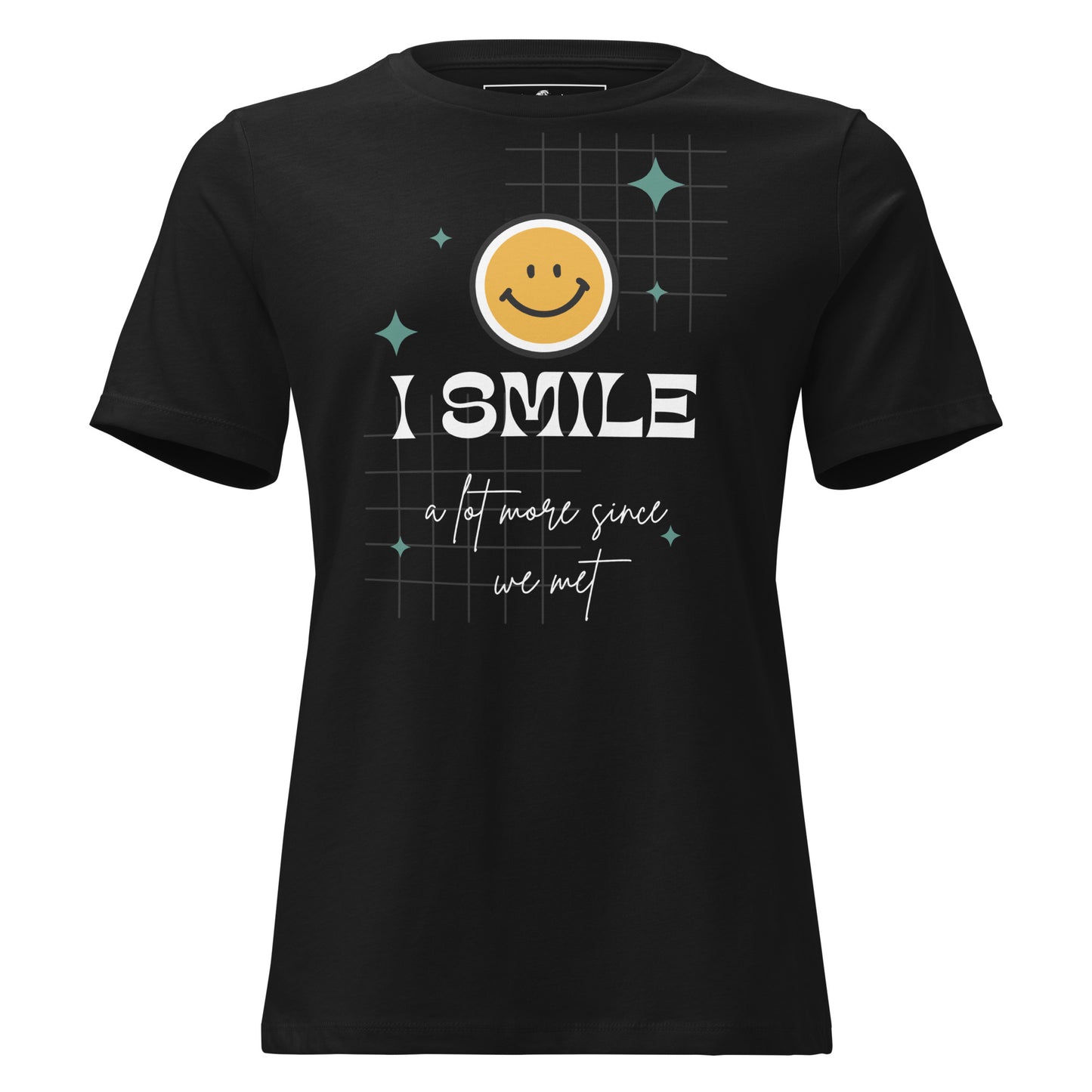 I Smile a Lot More Since We Met - Black Motivational Women’s T-Shirt