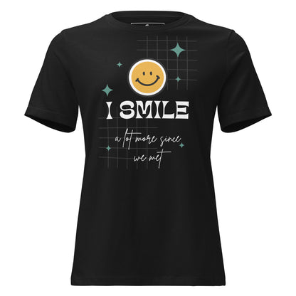 I Smile a Lot More Since We Met - Black Motivational Women’s T-Shirt