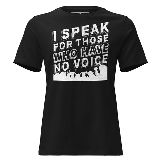 I Speak For Those Who Have No Voice Black Motivational Women’s T-Shirt