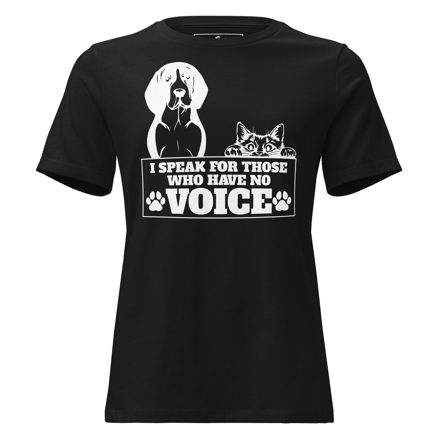I Speak For Those Who Have No Voice Pets Black Motivational Women’s T-Shirt