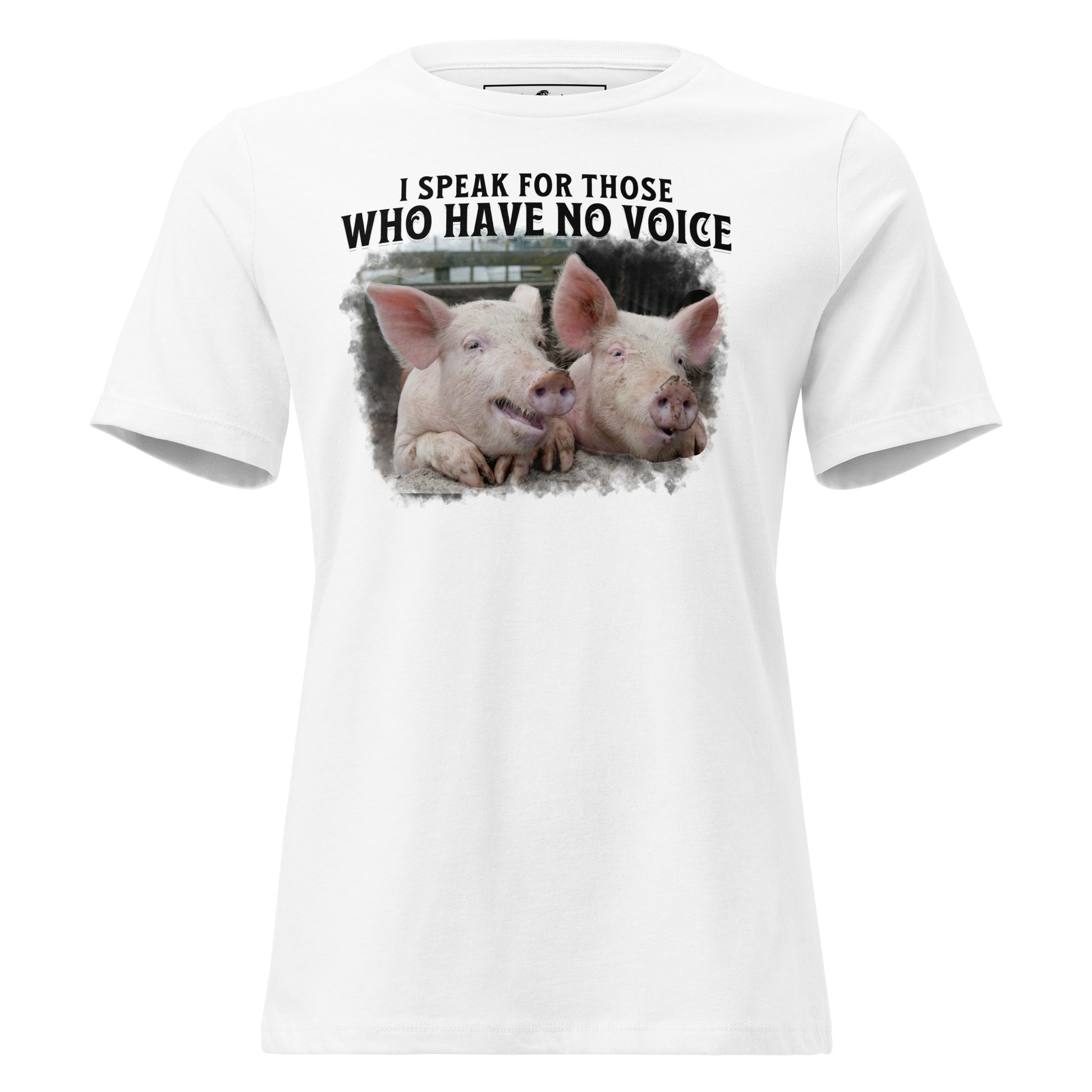 I Speak For Those Who Have No Voice Pigs White Motivational Women’s T-Shirt