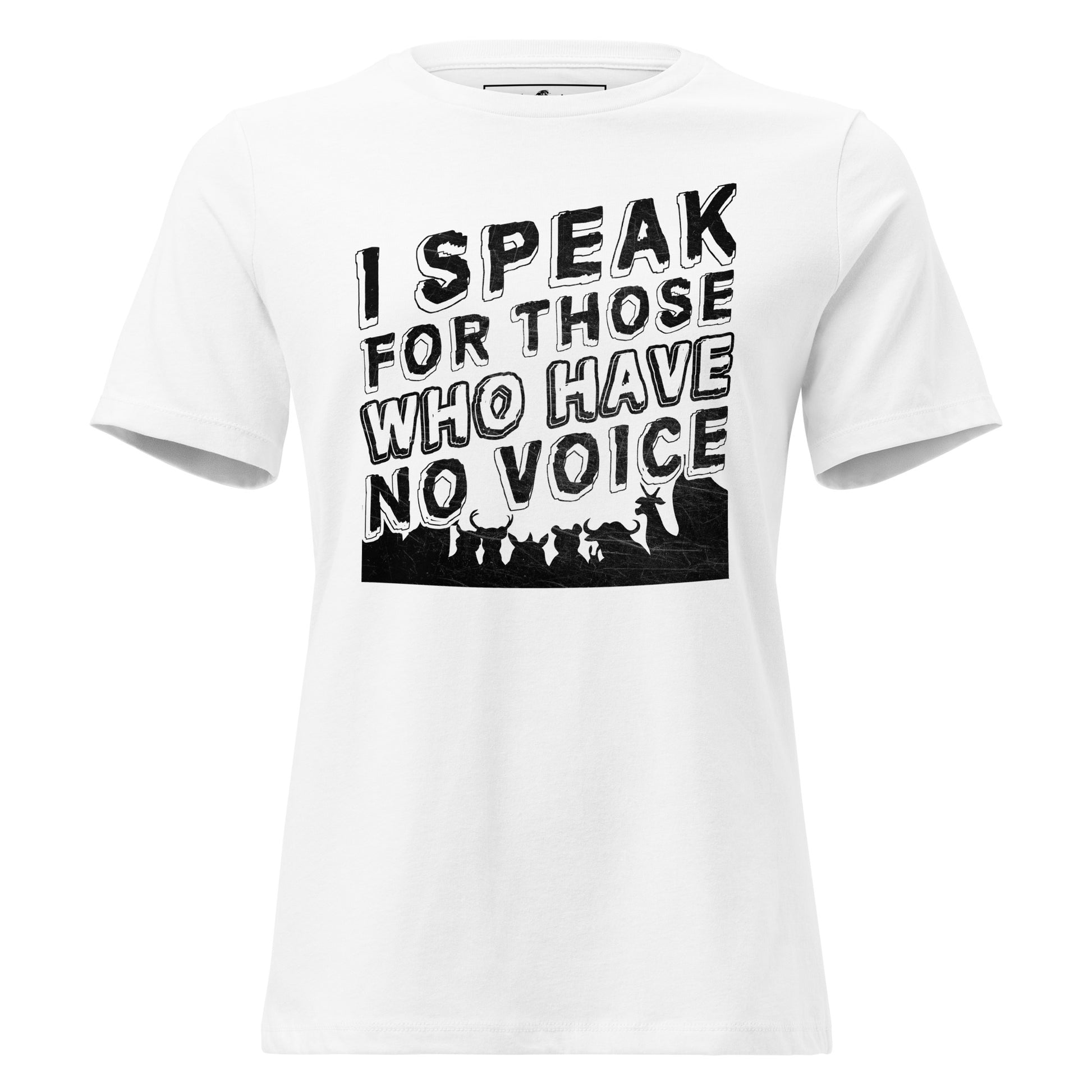 I Speak For Those Who Have No Voice White Motivational Women’s T-Shirt