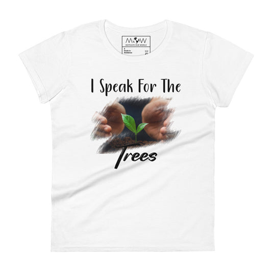 I Speak for the Trees Women’s Motivational White T-Shirt