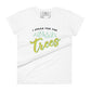 I Speak for the Trees Women’s Motivational White T-Shirt