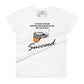 I Succeed Basketball Hoop Women’s Motivational White T-Shirt