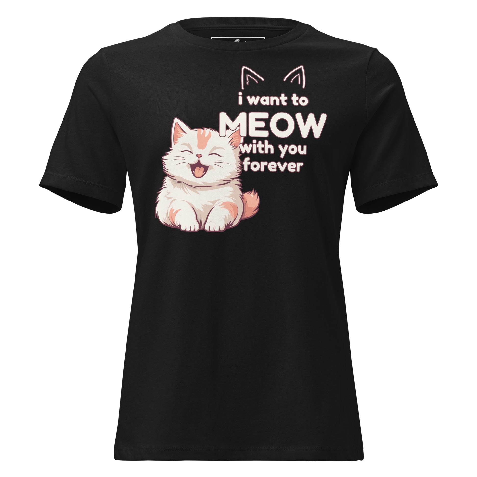 I Want to Meow with You Forever Black Motivational Women’s T-Shirt