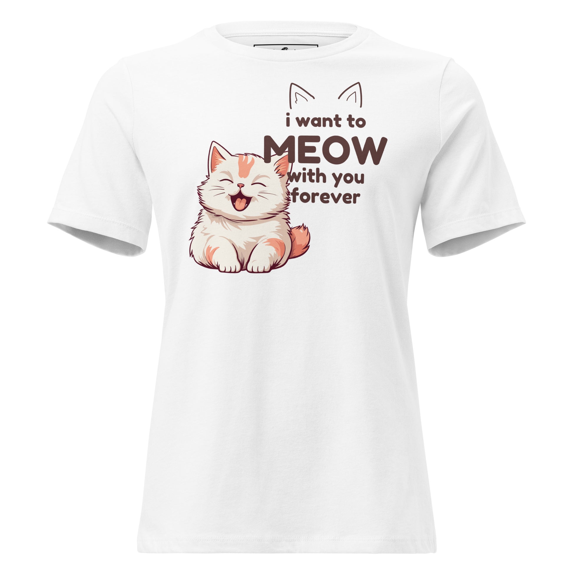 I Want to Meow with You Forever White Motivational Women’s T-Shirt