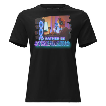 “I'd Rather Be Streaming” Black Motivational Women’s T-Shirt