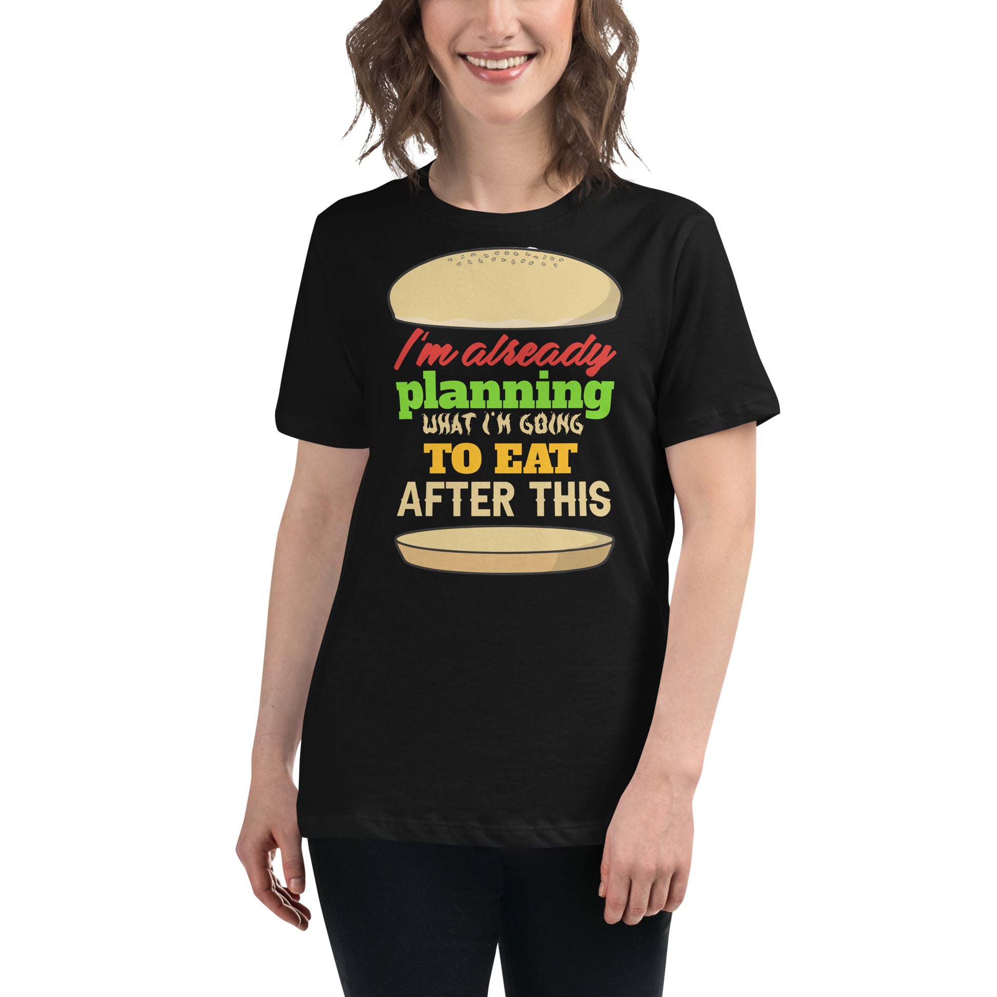 I’m Already Planning What I’m Going To Eat After This Burger Black Motivational Women’s T-Shirt Lifestyle