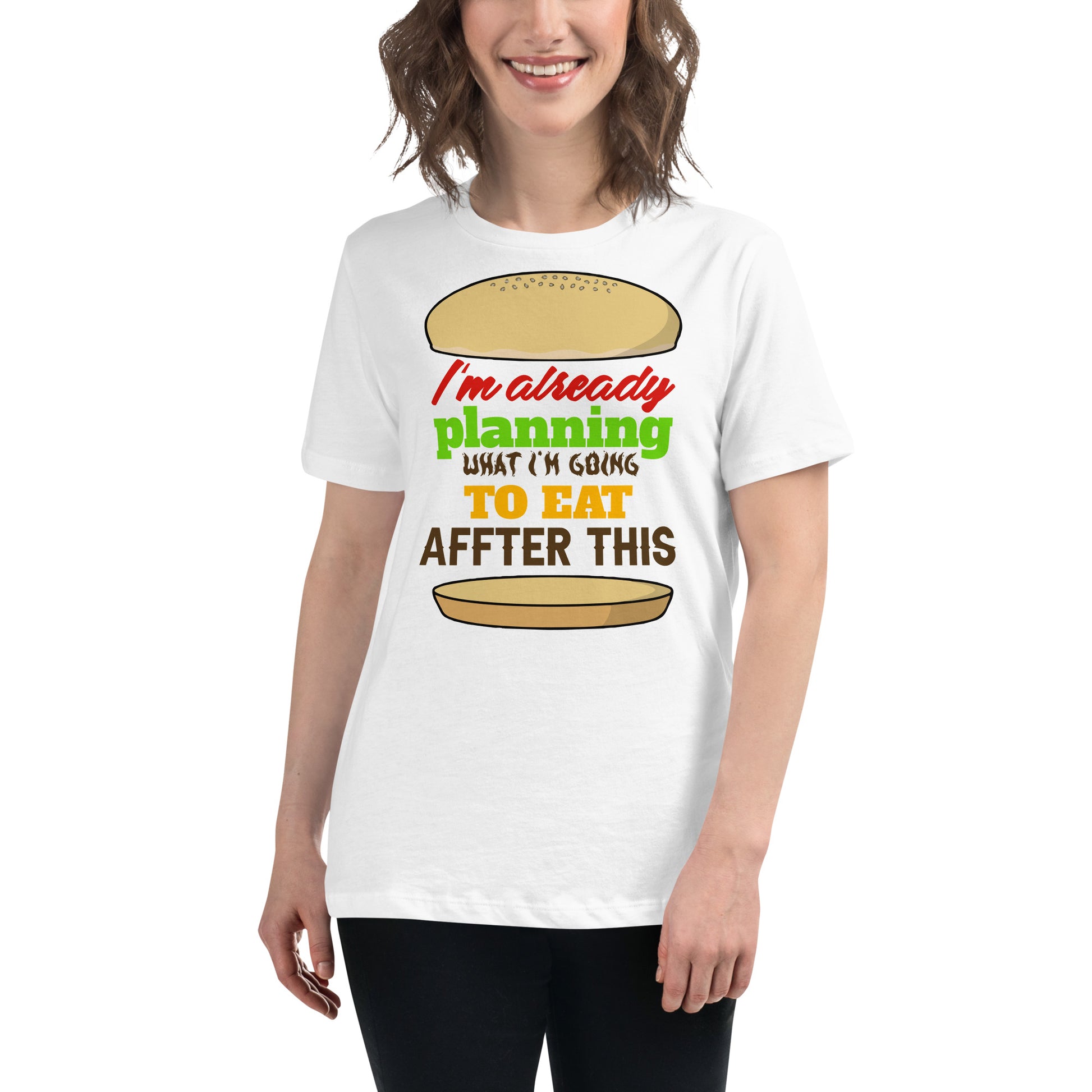 I’m Already Planning What I’m Going To Eat After This Burger White Motivational Women’s T-Shirt Lifestyle