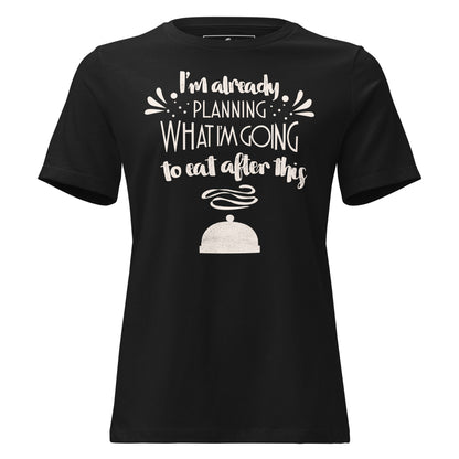 I’m Already Planning What I’m Going To Eat After This Classic Black Motivational Women’s T-Shirt