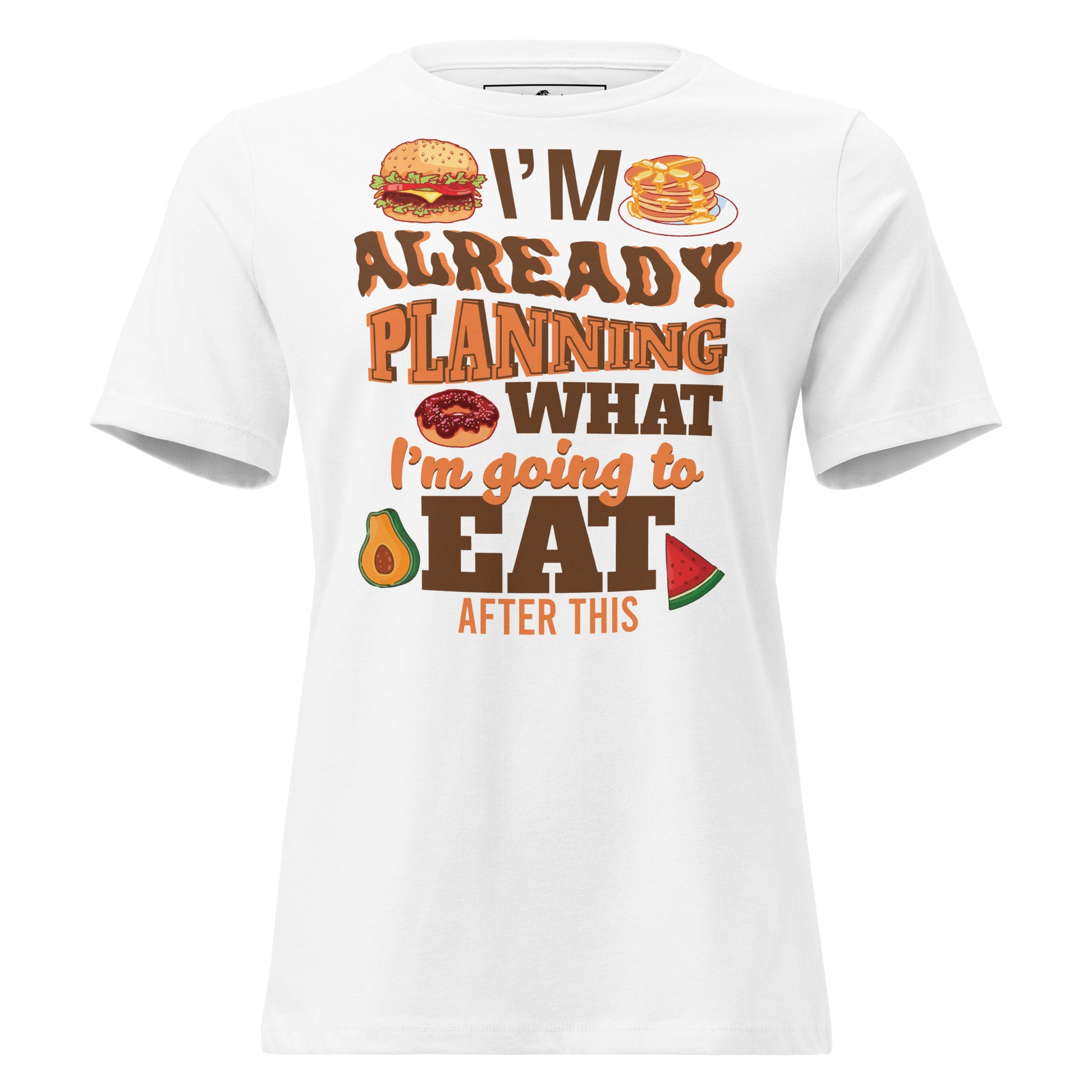 I’m Already Planning What I’m Going To Eat After This Foodie White Motivational Women’s T-Shirt