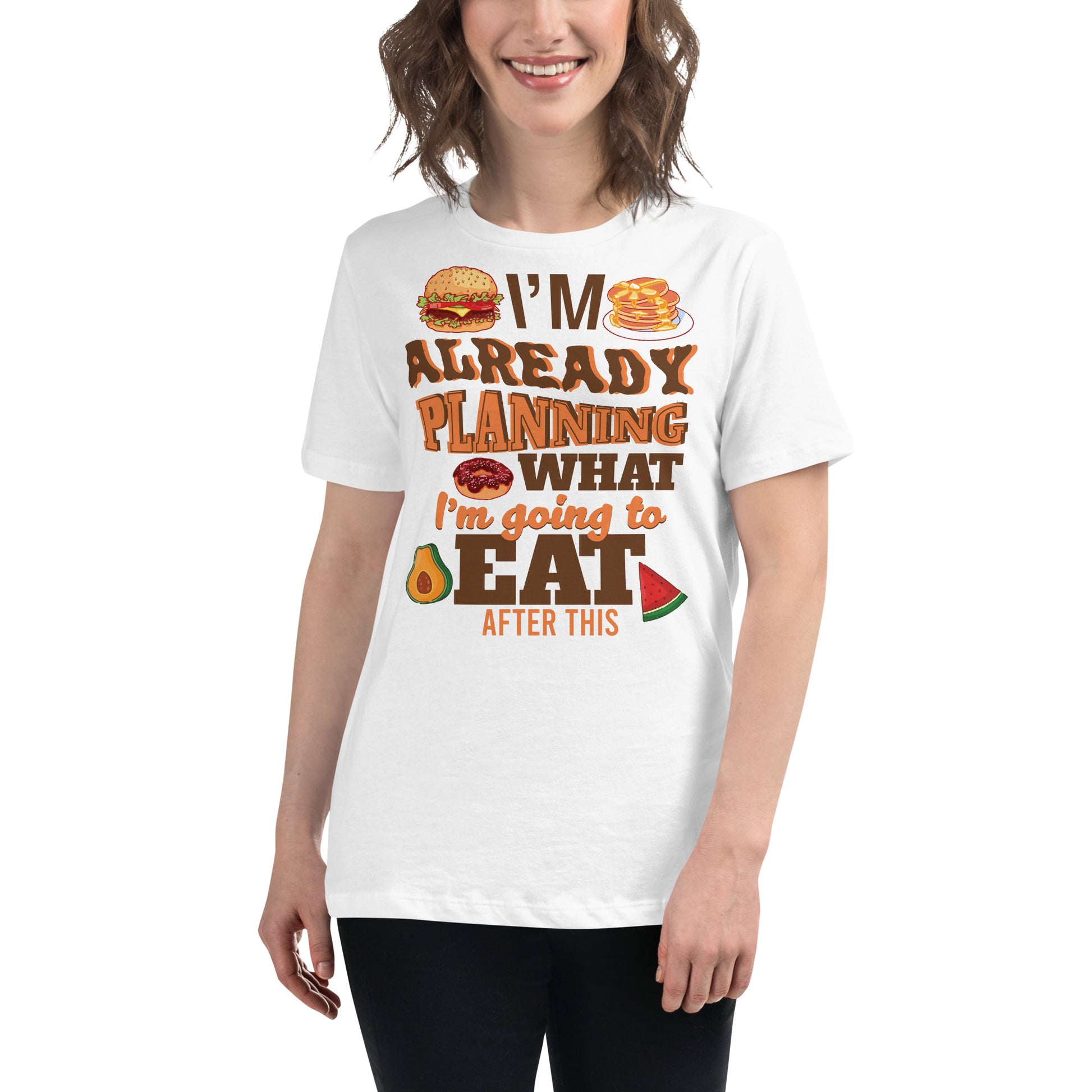 I’m Already Planning What I’m Going To Eat After This Foodie White Motivational Women’s T-Shirt Lifestyle