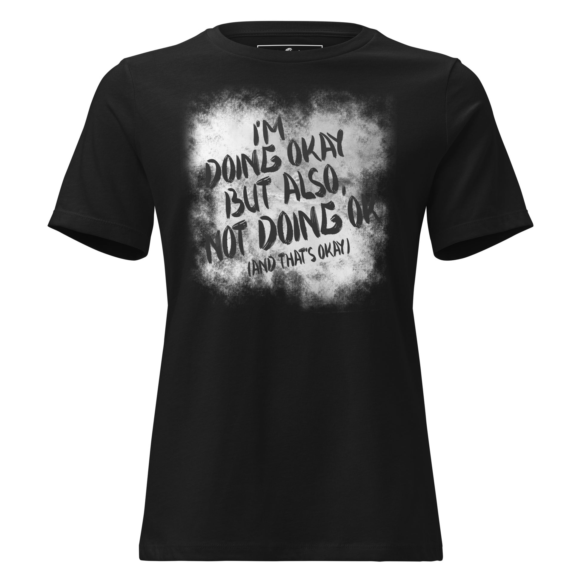 I'm Doing OK But Also Not Doing Black Motivational Women’s T-Shirt