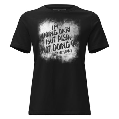 I'm Doing OK But Also Not Doing Black Motivational Women’s T-Shirt