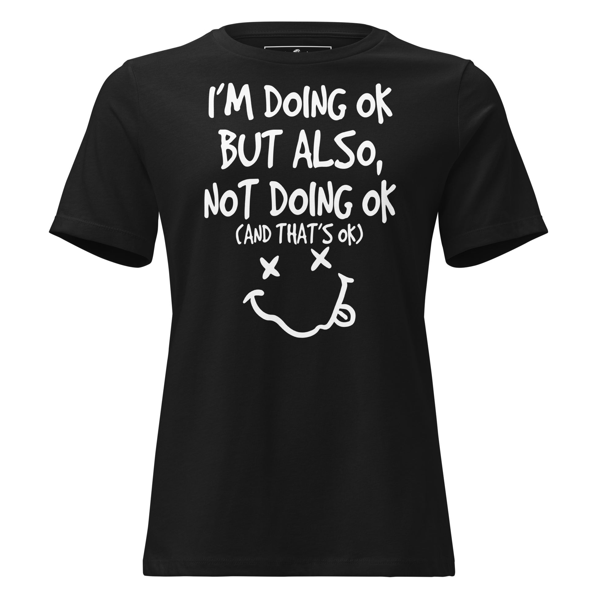 I'm Doing OK But Also Not Doing OK (And That's OK) Black Motivational Women’s T-Shirt