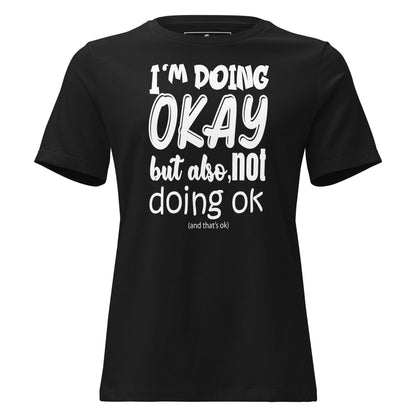 I’m Doing OK But Also Not Doing OK Black Motivational Women’s T-Shirt